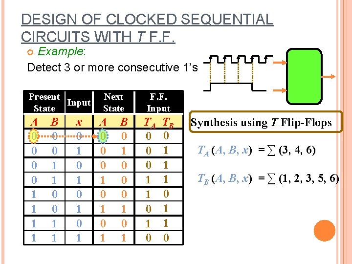 DESIGN OF CLOCKED SEQUENTIAL CIRCUITS WITH T F. F. Example: Detect 3 or more