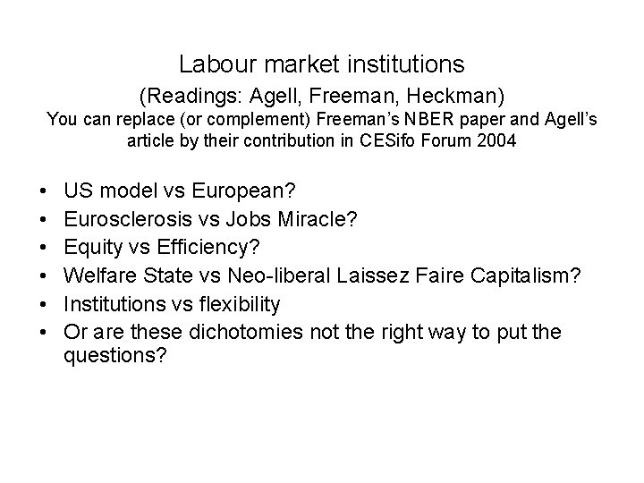 Labour market institutions (Readings: Agell, Freeman, Heckman) You can replace (or complement) Freeman’s NBER