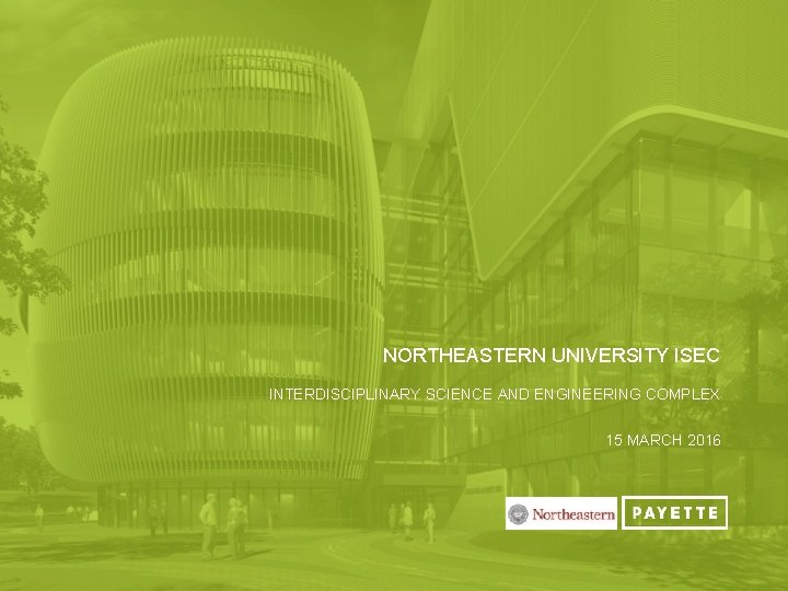 NORTHEASTERN UNIVERSITY ISEC INTERDISCIPLINARY SCIENCE AND ENGINEERING COMPLEX 15 MARCH 2016 