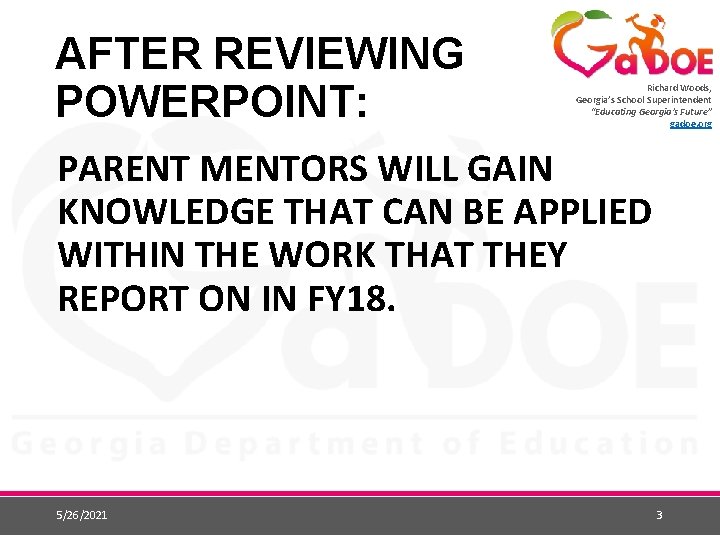 AFTER REVIEWING POWERPOINT: Richard Woods, Georgia’s School Superintendent “Educating Georgia’s Future” gadoe. org PARENT