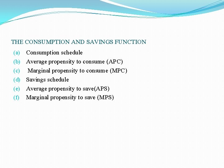 THE CONSUMPTION AND SAVINGS FUNCTION (a) (b) (c) (d) (e) (f) Consumption schedule Average THE CONSUMPTION AND SAVINGS FUNCTION (a) (b) (c) (d) (e) (f) Consumption schedule Average