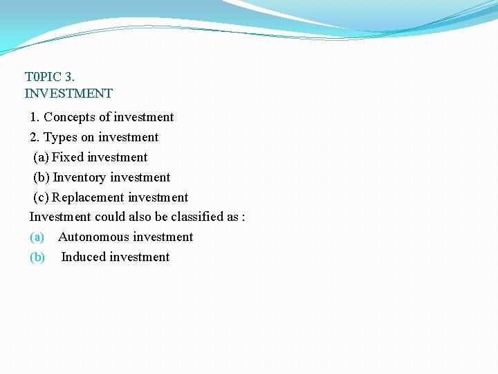 T 0 PIC 3. INVESTMENT 1. Concepts of investment 2. Types on investment (a) T 0 PIC 3. INVESTMENT 1. Concepts of investment 2. Types on investment (a)