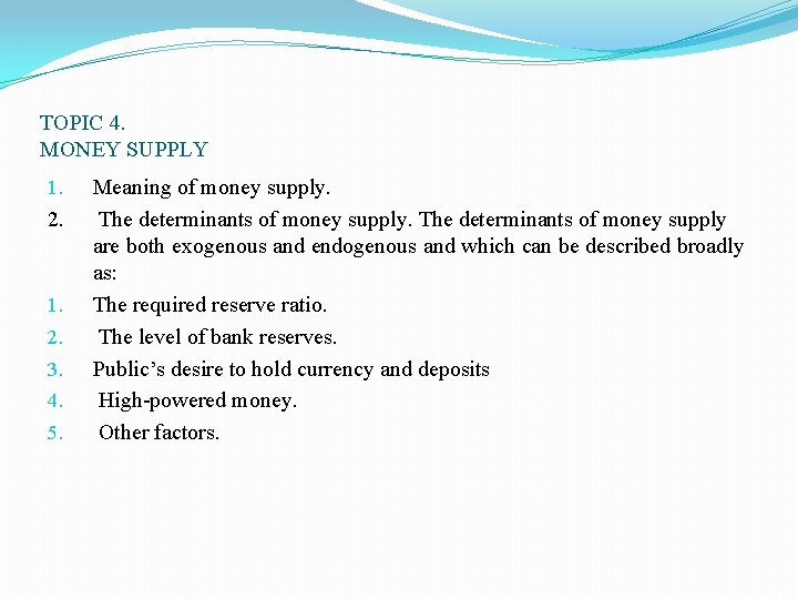 TOPIC 4. MONEY SUPPLY 1. 2. 3. 4. 5. Meaning of money supply. The TOPIC 4. MONEY SUPPLY 1. 2. 3. 4. 5. Meaning of money supply. The