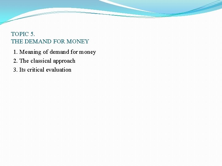 TOPIC 5. THE DEMAND FOR MONEY 1. Meaning of demand for money 2. The TOPIC 5. THE DEMAND FOR MONEY 1. Meaning of demand for money 2. The