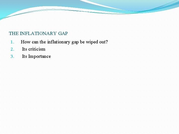 THE INFLATIONARY GAP 1. 2. 3. How can the inflationary gap be wiped out? THE INFLATIONARY GAP 1. 2. 3. How can the inflationary gap be wiped out?