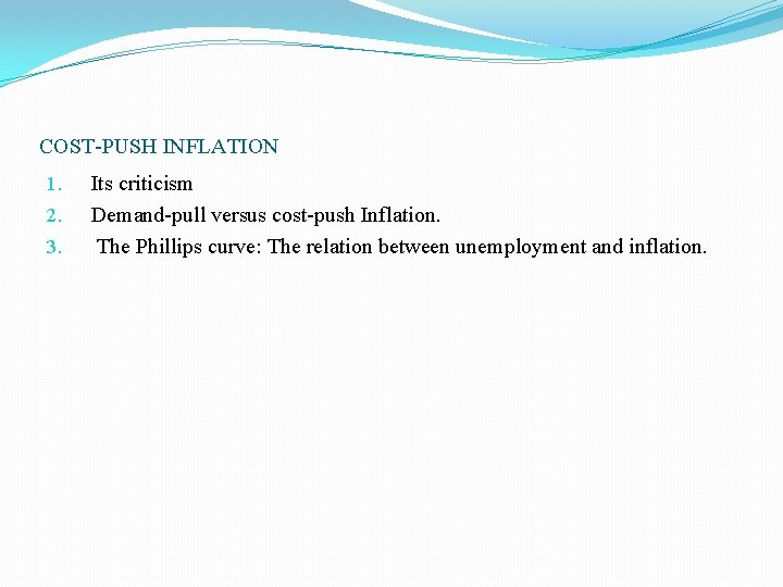 COST-PUSH INFLATION 1. 2. 3. Its criticism Demand-pull versus cost-push Inflation. The Phillips curve: COST-PUSH INFLATION 1. 2. 3. Its criticism Demand-pull versus cost-push Inflation. The Phillips curve: