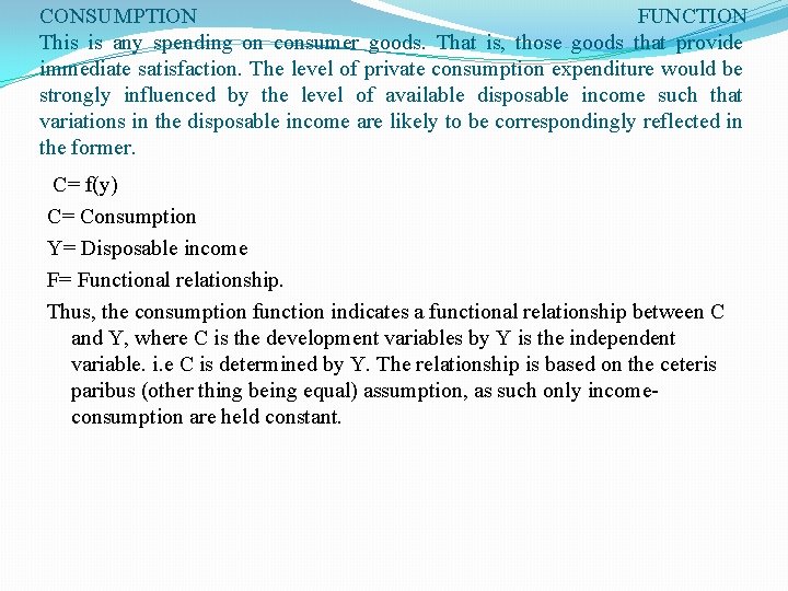 CONSUMPTION FUNCTION This is any spending on consumer goods. That is, those goods that CONSUMPTION FUNCTION This is any spending on consumer goods. That is, those goods that