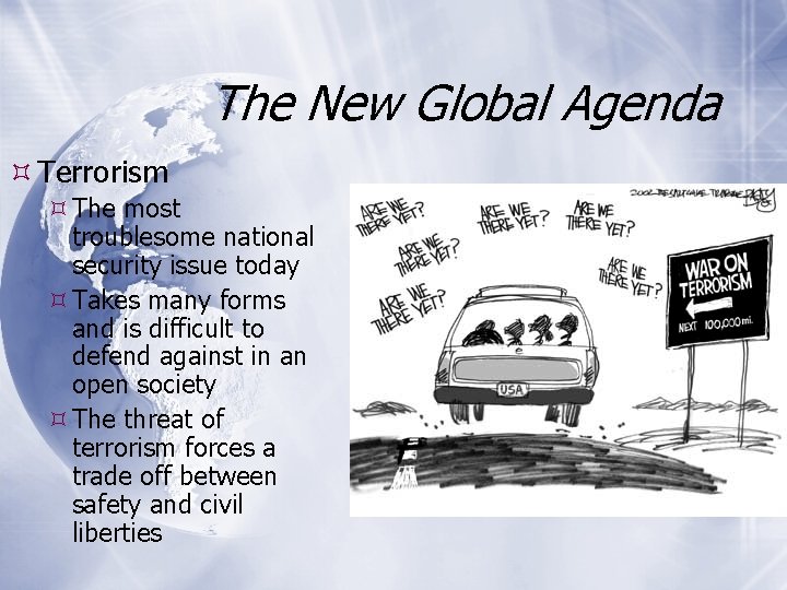 The New Global Agenda Terrorism The most troublesome national security issue today Takes many