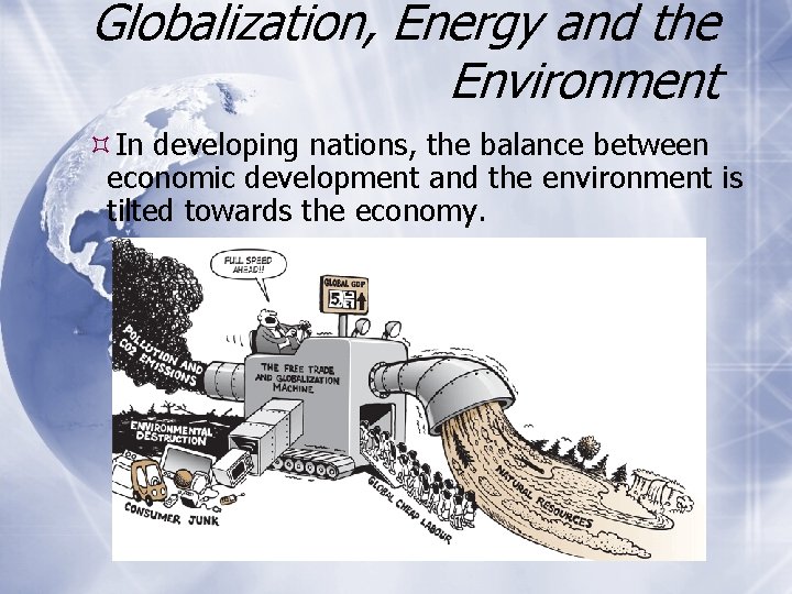 Globalization, Energy and the Environment In developing nations, the balance between economic development and