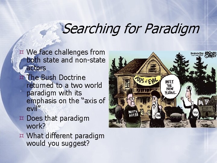 Searching for Paradigm We face challenges from both state and non-state actors The Bush