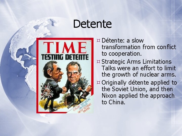 Detente Détente: a slow transformation from conflict to cooperation. Strategic Arms Limitations Talks were