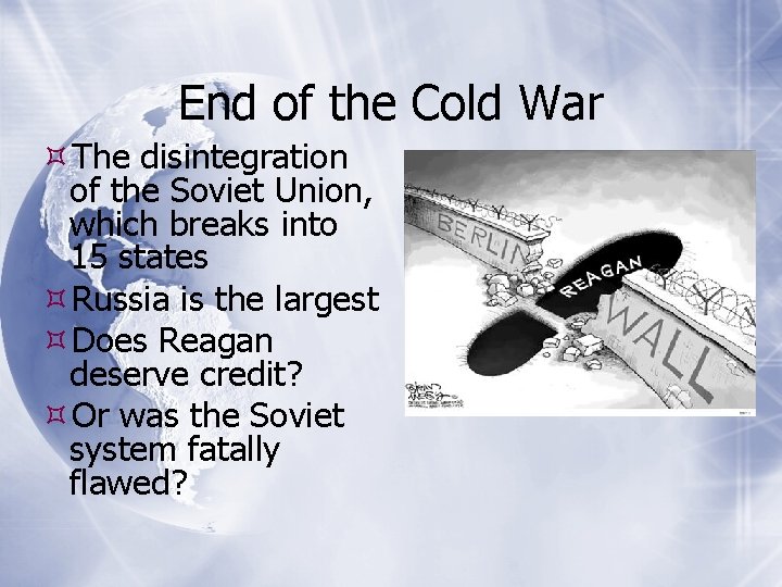 End of the Cold War The disintegration of the Soviet Union, which breaks into