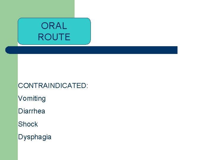 ORAL ROUTE CONTRAINDICATED: Vomiting Diarrhea Shock Dysphagia 