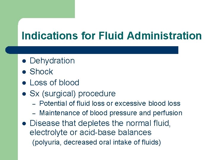 Indications for Fluid Administration l l Dehydration Shock Loss of blood Sx (surgical) procedure