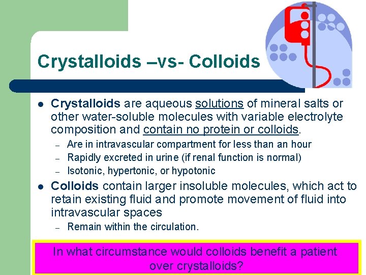 Crystalloids –vs- Colloids l Crystalloids are aqueous solutions of mineral salts or other water-soluble