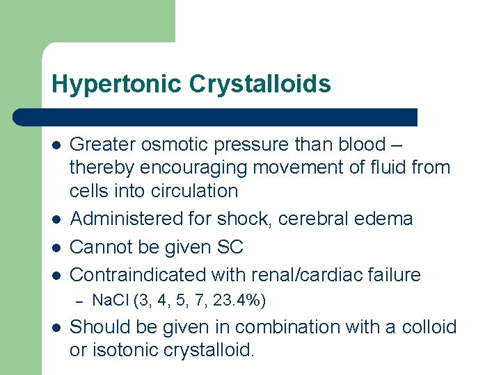 Hypertonic Crystalloids l l Greater osmotic pressure than blood – thereby encouraging movement of