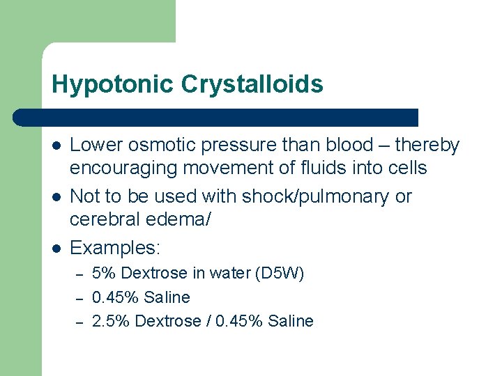 Hypotonic Crystalloids l l l Lower osmotic pressure than blood – thereby encouraging movement