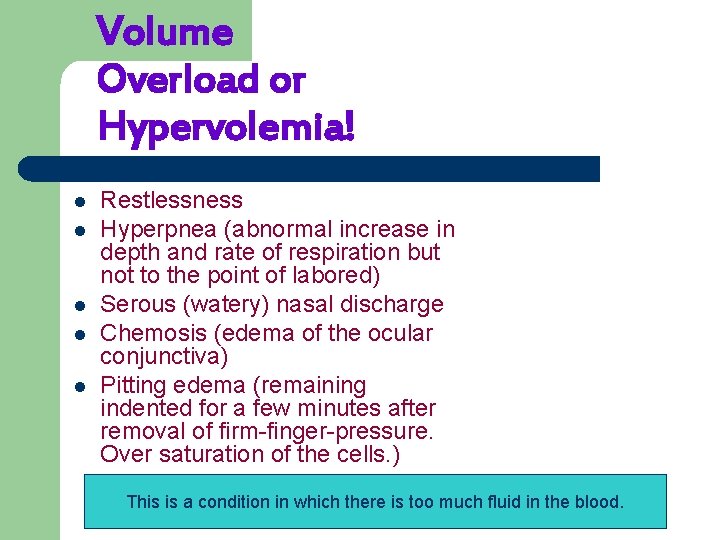 Volume Overload or Hypervolemia! l l l Restlessness Hyperpnea (abnormal increase in depth and
