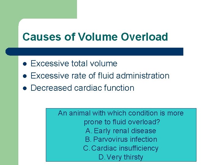 Causes of Volume Overload l l l Excessive total volume Excessive rate of fluid