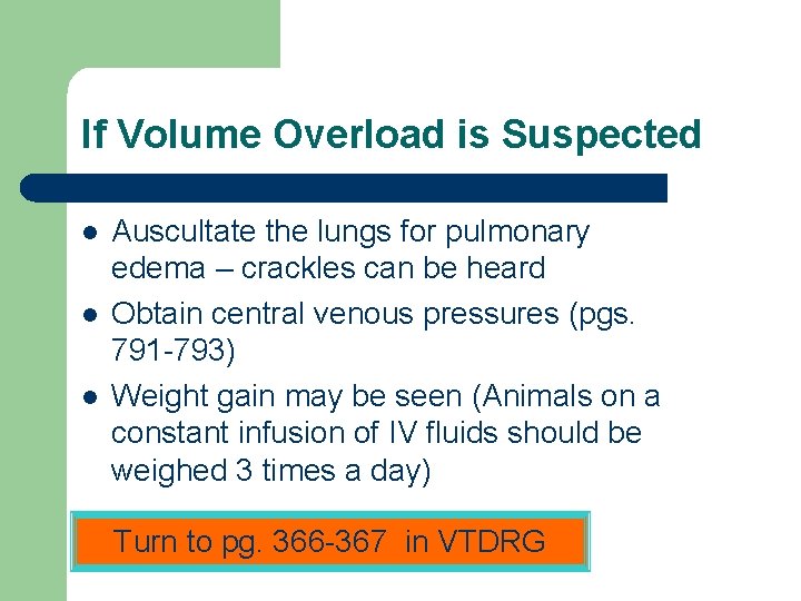 If Volume Overload is Suspected l l l Auscultate the lungs for pulmonary edema