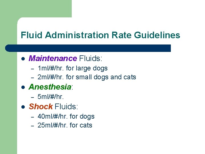 Fluid Administration Rate Guidelines l Maintenance Fluids: – – l Anesthesia: – l 1