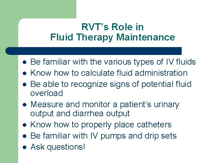 RVT’s Role in Fluid Therapy Maintenance l l l l Be familiar with the