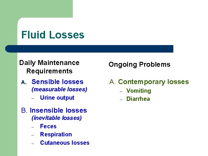 Fluid Losses Daily Maintenance Requirements A. Sensible losses (measurable losses) – Urine output B.