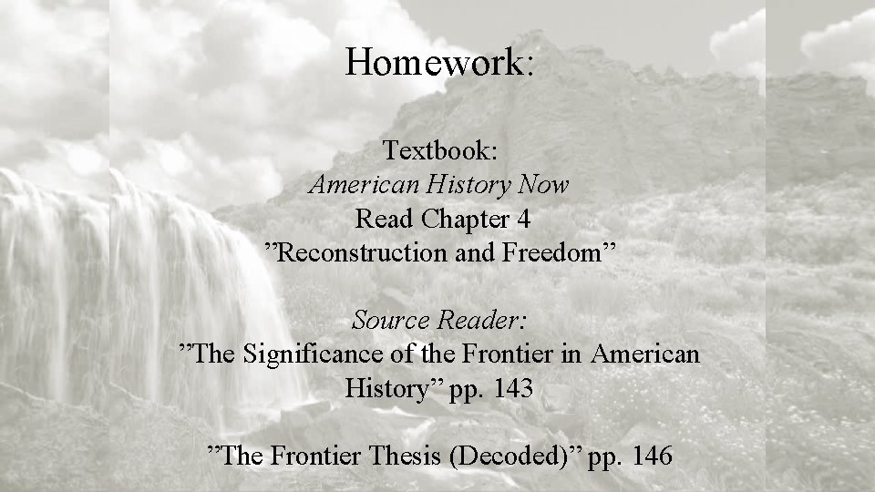 Homework: Textbook: American History Now Read Chapter 4 ”Reconstruction and Freedom” Source Reader: ”The