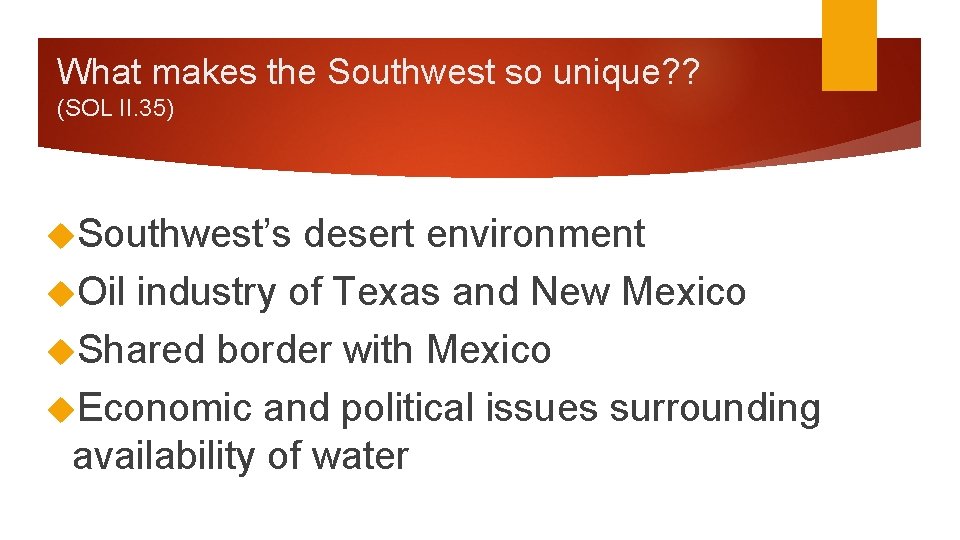 What makes the Southwest so unique? ? (SOL II. 35) Southwest’s desert environment Oil