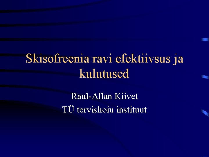 Skisofreenia ravi efektiivsus ja kulutused Raul-Allan Kiivet TÜ tervishoiu instituut 