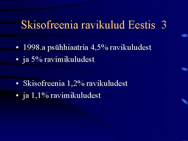 Skisofreenia ravikulud Eestis 3 • 1998. a psühhiaatria 4, 5% ravikuludest • ja 5%