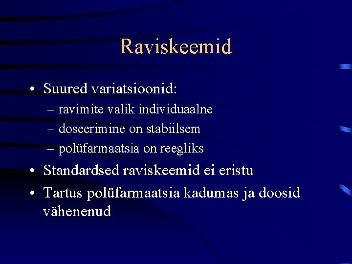 Raviskeemid • Suured variatsioonid: – ravimite valik individuaalne – doseerimine on stabiilsem – polüfarmaatsia