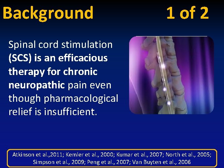 Background 1 of 2 Spinal cord stimulation (SCS) is an efficacious therapy for chronic