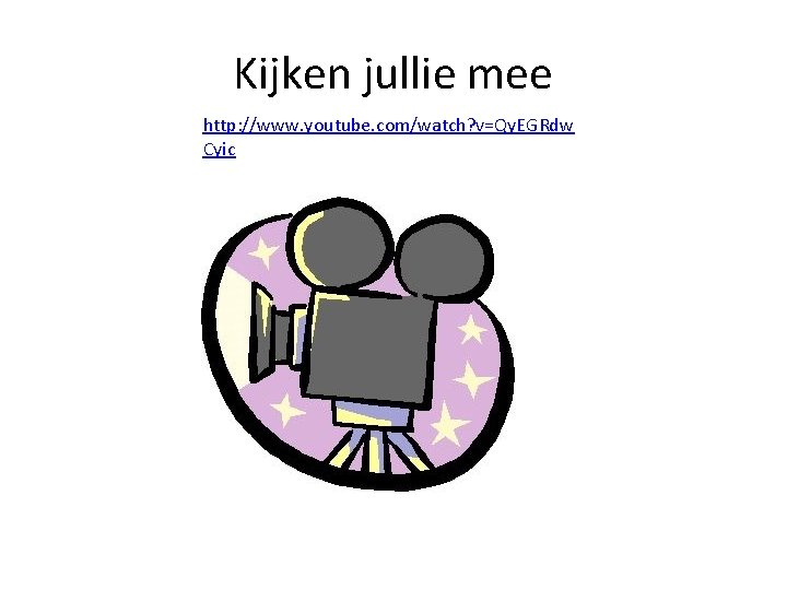 Kijken jullie mee http: //www. youtube. com/watch? v=Qy. EGRdw Cyic Kijken jullie mee http: //www. youtube. com/watch? v=Qy. EGRdw Cyic
