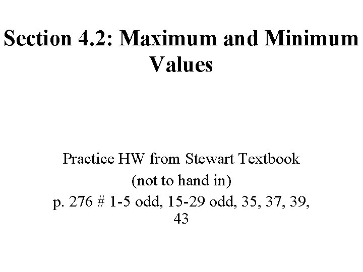 Section 4. 2: Maximum and Minimum Values Practice HW from Stewart Textbook (not to