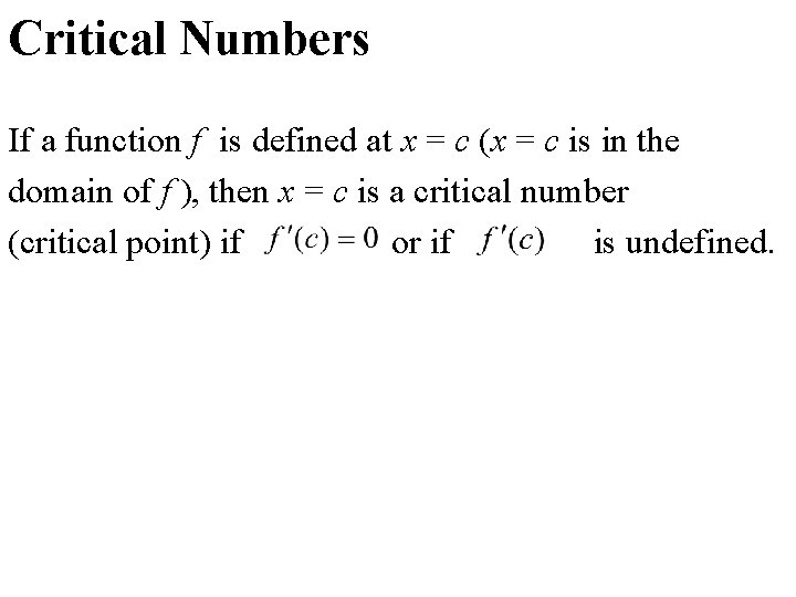 Critical Numbers If a function f is defined at x = c (x =