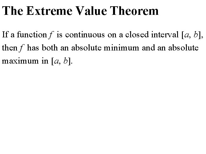 The Extreme Value Theorem If a function f is continuous on a closed interval