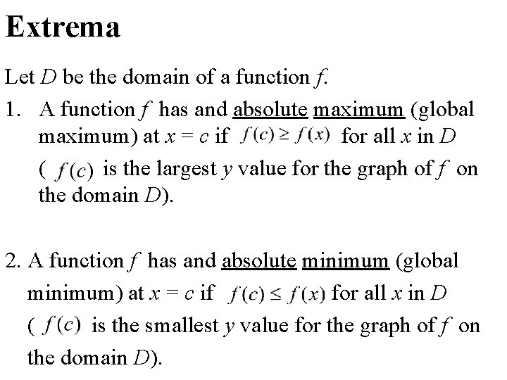 Extrema Let D be the domain of a function f. 1. A function f
