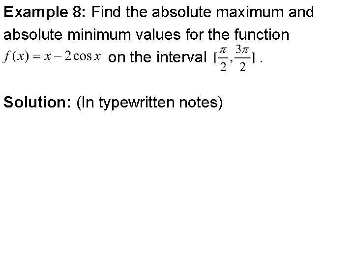Example 8: Find the absolute maximum and absolute minimum values for the function on
