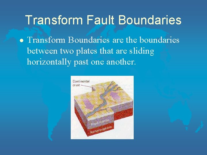 Transform Fault Boundaries l Transform Boundaries are the boundaries between two plates that are