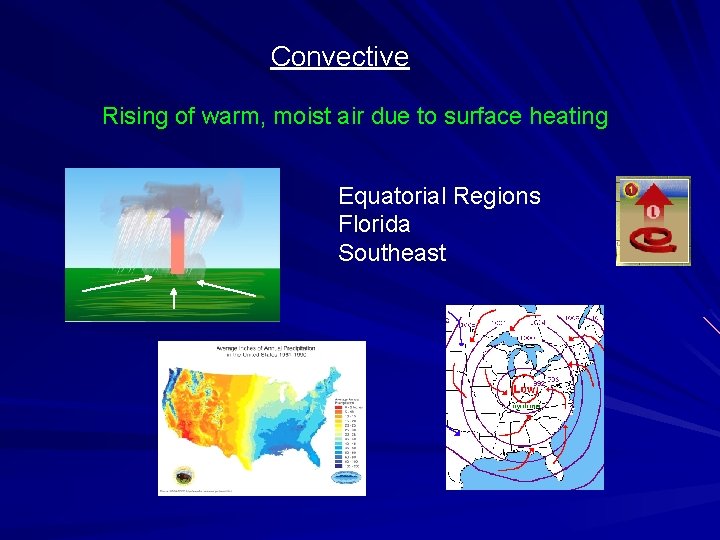 Convective Rising of warm, moist air due to surface heating Equatorial Regions Florida Southeast