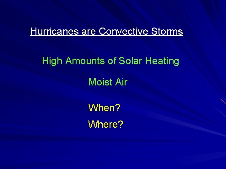 Hurricanes are Convective Storms High Amounts of Solar Heating Moist Air When? Where? 
