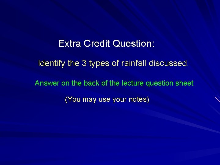 Extra Credit Question: Identify the 3 types of rainfall discussed. Answer on the back