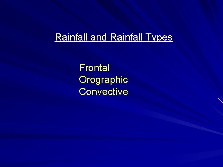 Rainfall and Rainfall Types Frontal Orographic Convective 