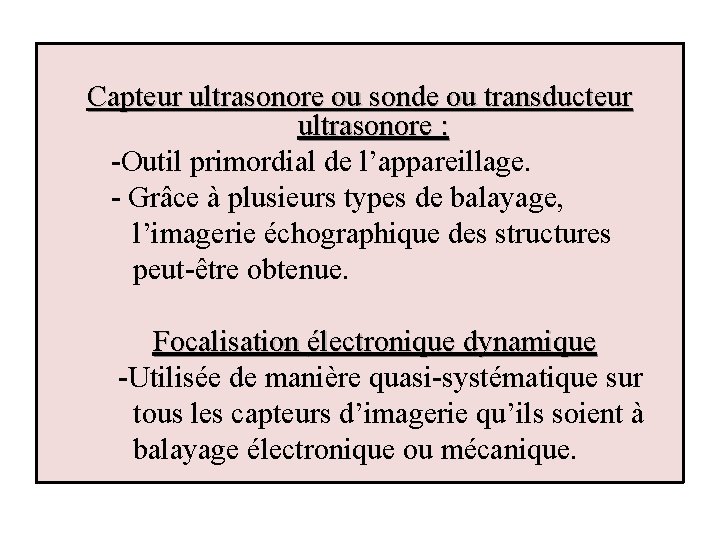 Capteur ultrasonore ou sonde ou transducteur ultrasonore : -Outil primordial de l’appareillage. - Grâce