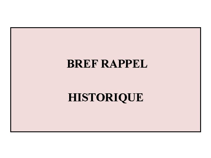 BREF RAPPEL HISTORIQUE 