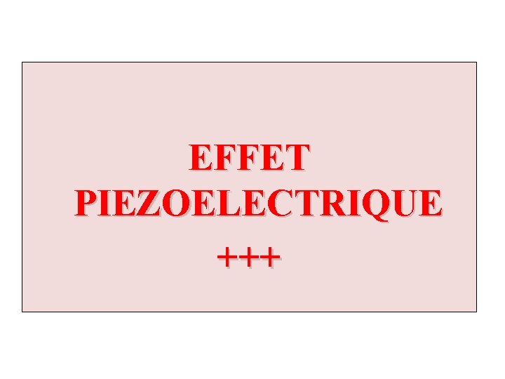 EFFET PIEZOELECTRIQUE +++ 