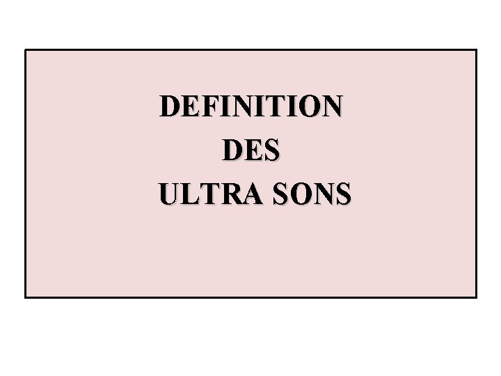 DEFINITION DES ULTRA SONS 