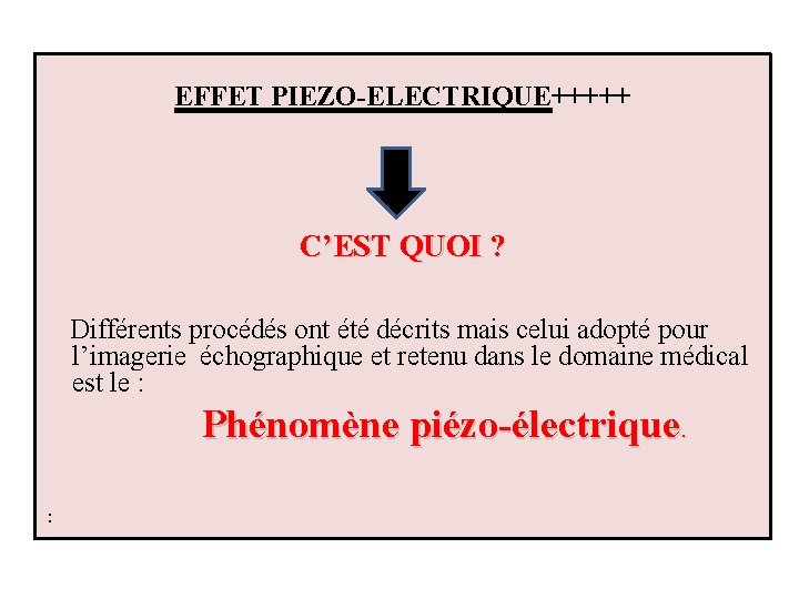 EFFET PIEZO-ELECTRIQUE+++++ C’EST QUOI ? Différents procédés ont été décrits mais celui adopté pour