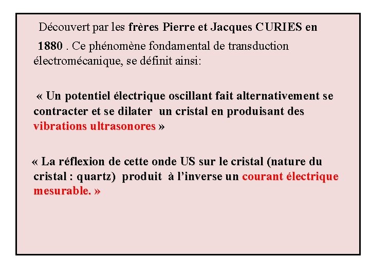 Découvert par les frères Pierre et Jacques CURIES en 1880. Ce phénomène fondamental de